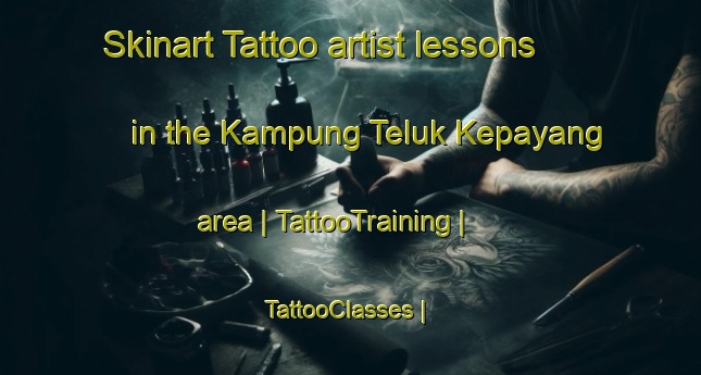 Skinart Tattoo artist lessons in the Kampung Teluk Kepayang area | TattooTraining | TattooClasses | SkinartTraining-Malaysia